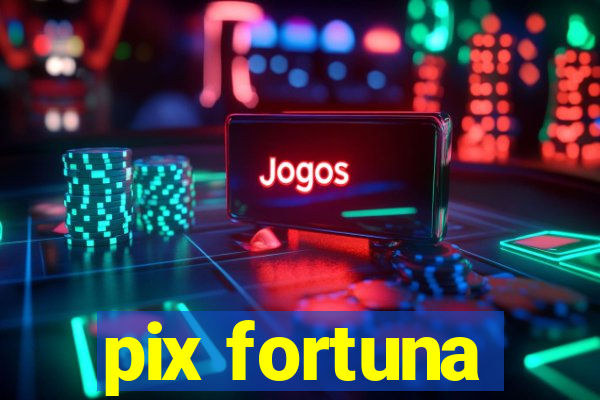 pix fortuna